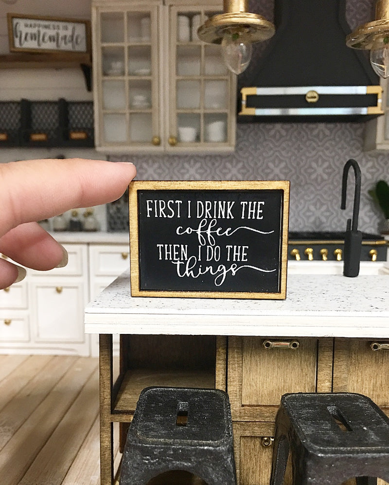 1:12 Scale | Miniature First I Drink The Coffee Sign