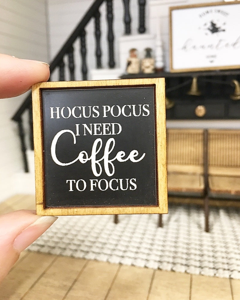 1:12 Scale | Miniature Farmhouse Sign Hocus Pocus I need Coffee To Focus