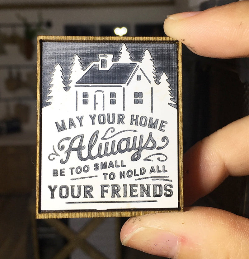 Wooden Frame Sign | May Your Home Always Be Too small